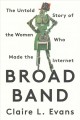 Go to record Broad band : the untold story of the women who made the In...