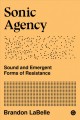 Sonic agency : sound and emergent forms of resistance  Cover Image