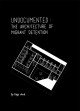 Undocumented : the architecture of migrant detention  Cover Image