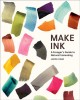 Make ink : a forager's guide to natural inkmaking  Cover Image