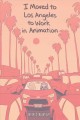 I moved to Los Angeles to work in animation  Cover Image