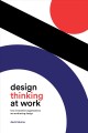 Design thinking at work : how innovative organizations are embracing design  Cover Image
