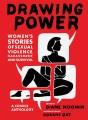 Drawing power : women's stories of sexual violence, harassment, and survival : a comics anthology  Cover Image