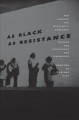 As black as resistance : finding the conditions for liberation  Cover Image