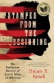 Stamped from the beginning : the definitive history of racist ideas in America  Cover Image