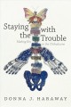 Staying with the trouble : making kin in the Chthulucene  Cover Image