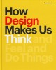 How design makes us think : and feel and do things  Cover Image