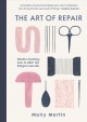 The art of repair : mindful mending: how to stitch old things to new life  Cover Image