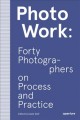Photowork : forty photographers on process and practice  Cover Image