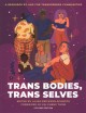 Trans bodies, trans selves : a resource by and for transgender communities  Cover Image