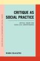 Go to record Critique as social practice : critical theory and social s...