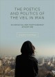 The poetics and politics of the veil in Iran : an archival and photographic adventure  Cover Image