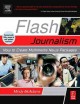 Flash journalism : how to create multimedia news packages  Cover Image
