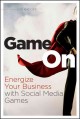 Game on : energize your business with social media games  Cover Image