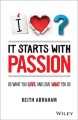 It Starts With Passion : Do What You Love and Love What You Do  Cover Image