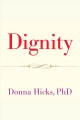 Dignity : its essential role in resolving conflict  Cover Image