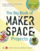 The big book of makerspace projects : inspiring makers to experiment, create, and learn  Cover Image