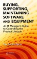 Buying, supporting, maintaining software and equipment : an IT manager's guide to controlling the product lifecycle  Cover Image