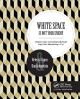 White space is not your enemy : a beginner's guide to communicating visually through graphic, web & multimedia design  Cover Image