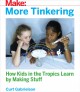 More tinkering : how kids in the tropics learn by making stuff  Cover Image