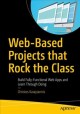 Web-based projects that rock the class : build fully-functional web apps and learn through doing  Cover Image