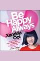 Be happy always : simple practices for overcoming life's challenges and living each day with joy  Cover Image