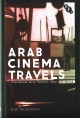 Arab cinema travels : transnational Syria, Palestine, Dubai and beyond  Cover Image