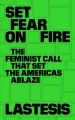 Set fear on fire : the feminist call that set the Americas ablaze  Cover Image