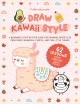 Draw kawaii style : a beginner's step-by-step guide for drawing super-cute creatures, whimsical people, and fun little things - 62 lessons: basics, characters, special effects  Cover Image