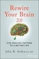 Rewire your brain 2.0 : five healthy factors to a better life  Cover Image