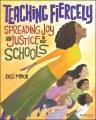 Teaching fiercely : spreading joy and justice in our schools  Cover Image