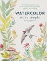 Watercolor made simple : techniques, projects, and encouragement to get started painting and creating  Cover Image