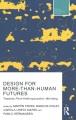 Design for more-than-human futures : towards post-anthropocentric worlding  Cover Image