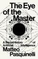 The eye of the master : a social history of artificial intelligence  Cover Image