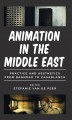 Animation in the Middle East : practice and aesthetics from Baghdad to Casablanca  Cover Image