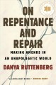 On repentance and repair : making amends in an unapologetic world  Cover Image