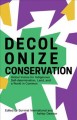 Decolonize conservation : global voices for Indigenous self-determination, land, and a world in common  Cover Image