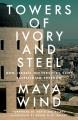 Towers of ivory and steel : how Israeli universities deny Palestinian freedom  Cover Image