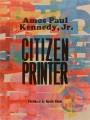 Amos Paul Kennedy, Jr. : citizen printer  Cover Image